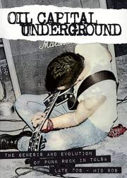 Oil Capital Underground: The Genesis & Evolution of Punk Rock in Tulsa-Late 70's to Mid 90's